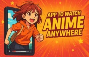 App to Watch Anime Anywhere